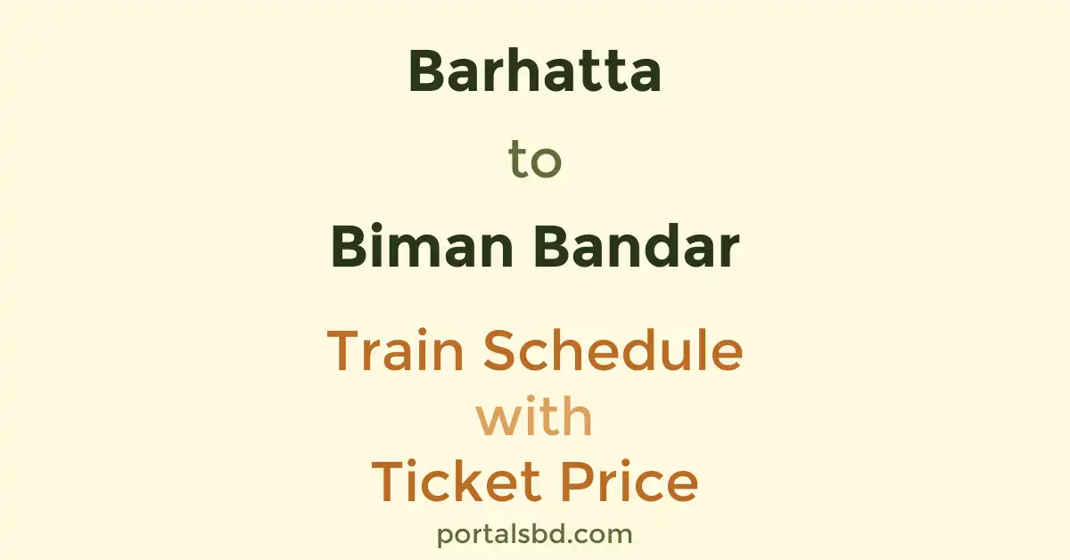 Barhatta to Biman Bandar Train Schedule with Ticket Price