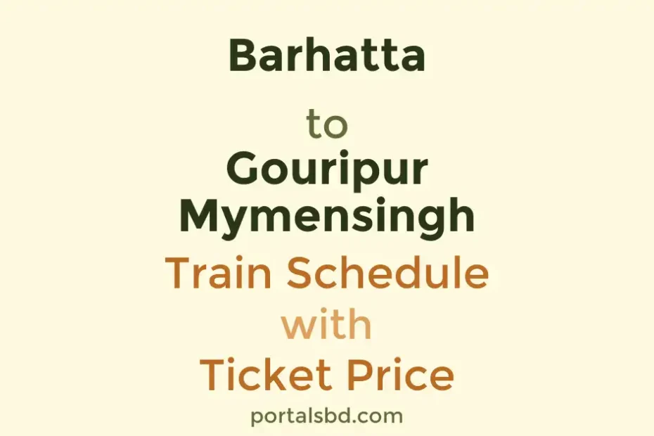 Barhatta to Gouripur Mymensingh Train Schedule with Ticket Price