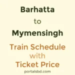 Barhatta to Mymensingh Train Schedule with Ticket Price