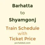 Barhatta to Shyamgonj Train Schedule with Ticket Price