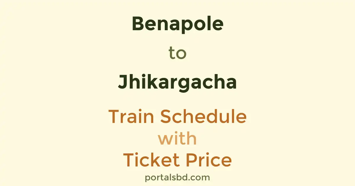 Benapole to Jhikargacha Train Schedule with Ticket Price
