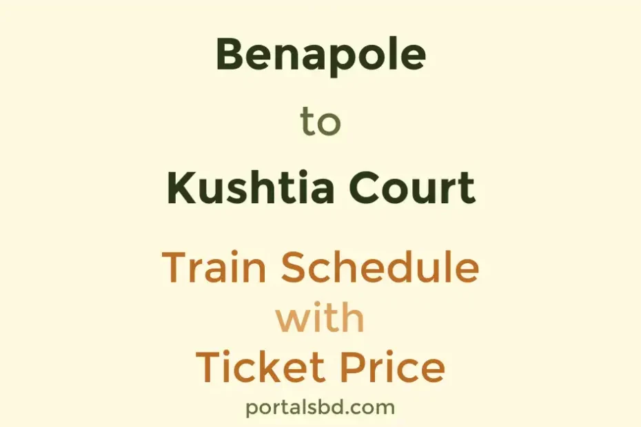 Benapole to Kushtia Court Train Schedule with Ticket Price