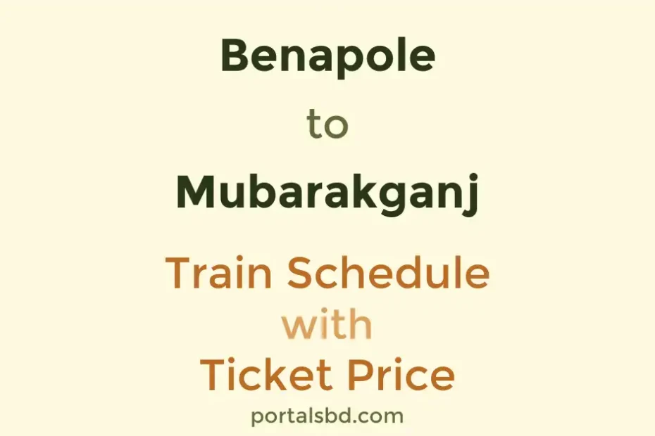 Benapole to Mubarakganj Train Schedule with Ticket Price