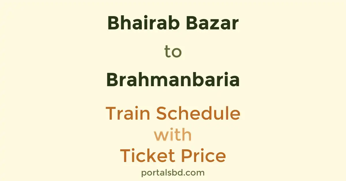 Bhairab Bazar to Brahmanbaria Train Schedule with Ticket Price