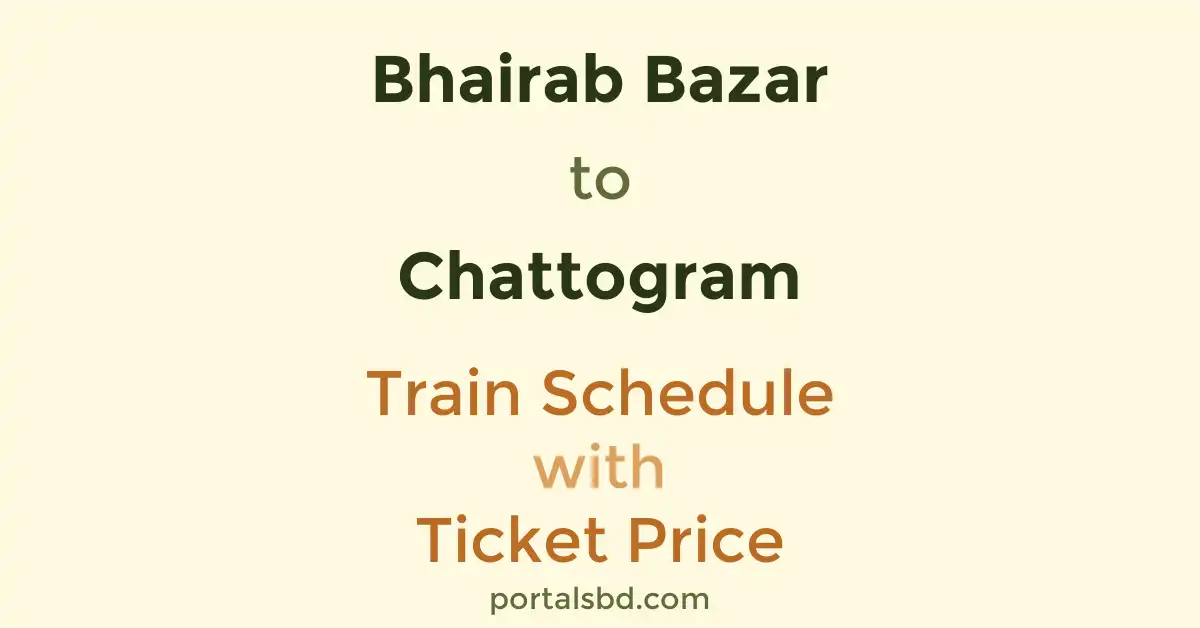 Bhairab Bazar to Chattogram Train Schedule with Ticket Price
