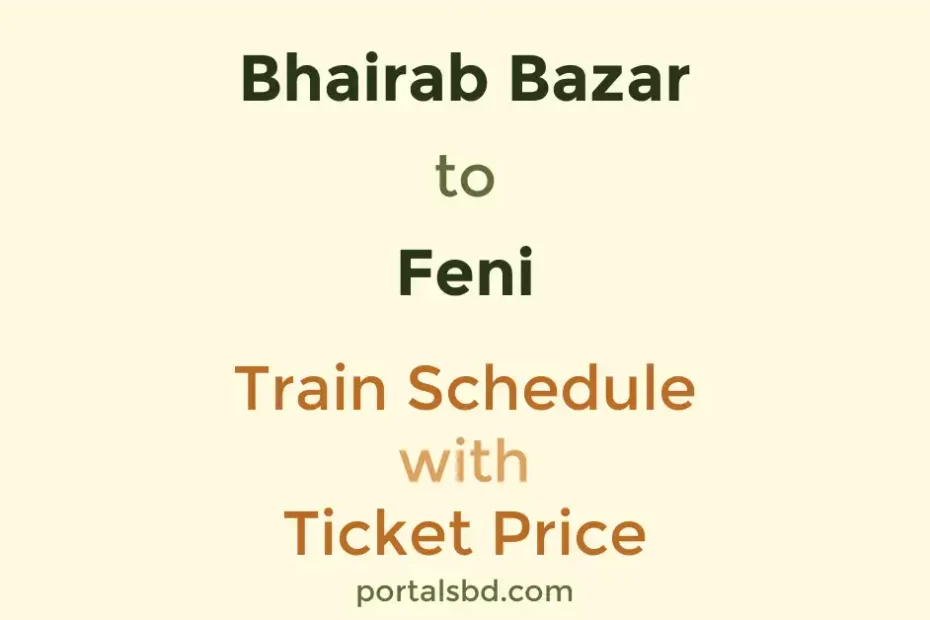 Bhairab Bazar to Feni Train Schedule with Ticket Price