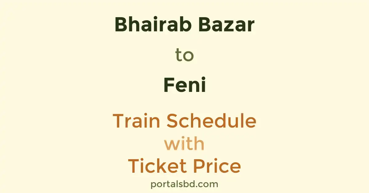 Bhairab Bazar to Feni Train Schedule with Ticket Price