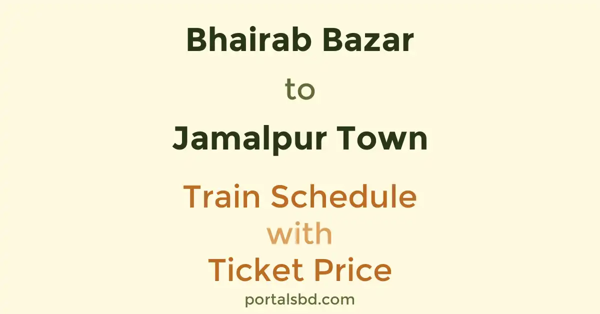 Bhairab Bazar to Jamalpur Town Train Schedule with Ticket Price