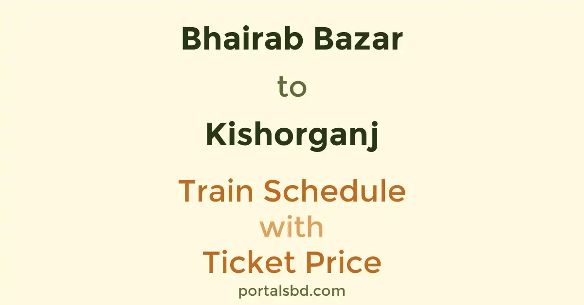Bhairab Bazar to Kishorganj Train Schedule with Ticket Price