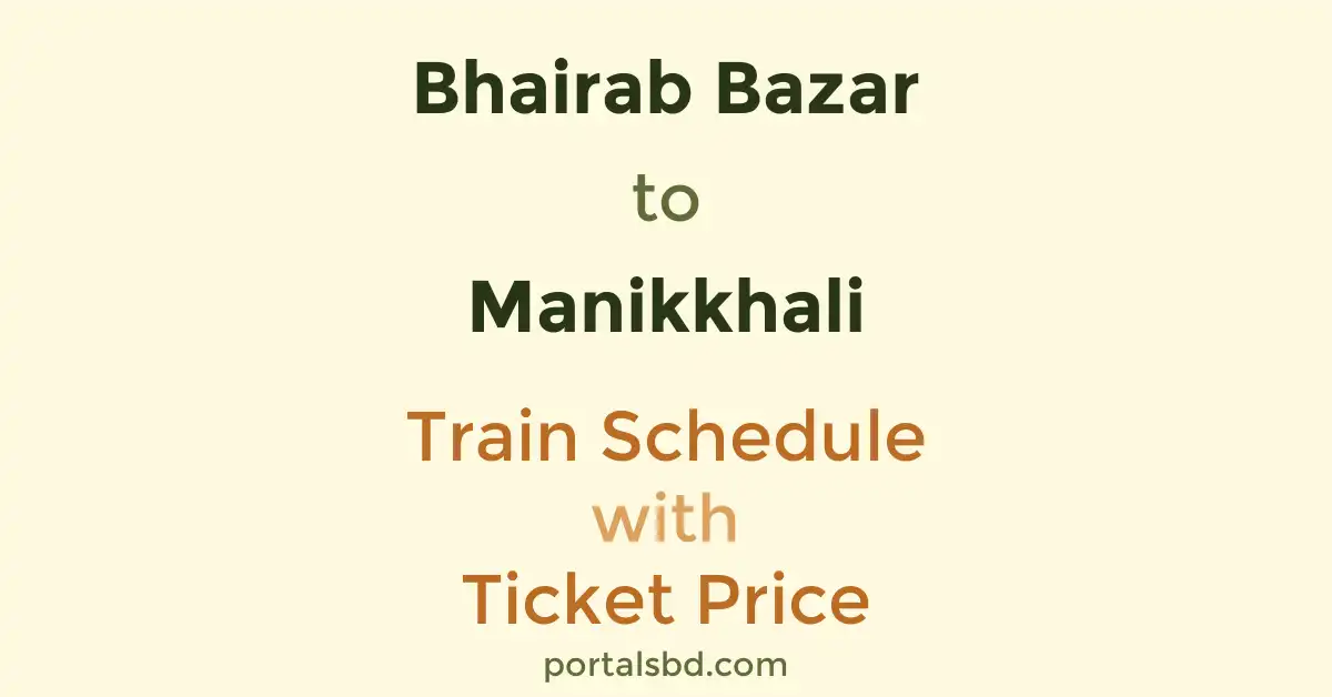 Bhairab Bazar to Manikkhali Train Schedule with Ticket Price
