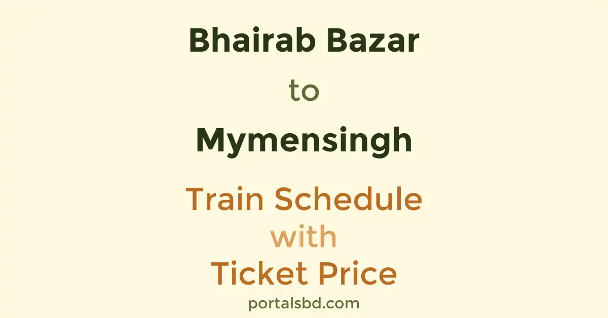 Bhairab Bazar to Mymensingh Train Schedule with Ticket Price