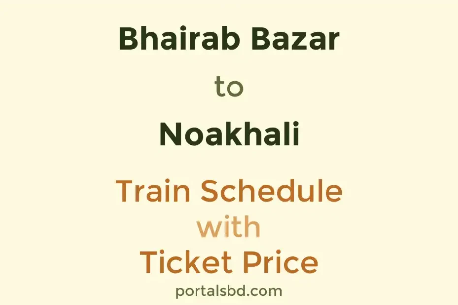 Bhairab Bazar to Noakhali Train Schedule with Ticket Price