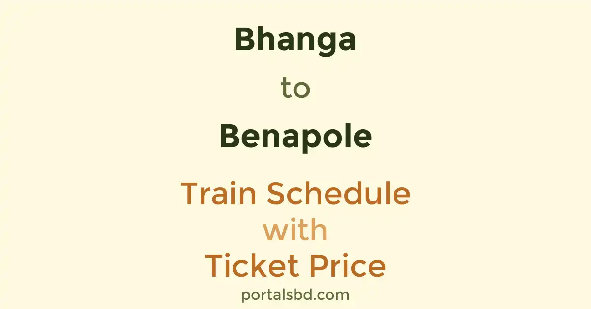 Bhanga to Benapole Train Schedule with Ticket Price