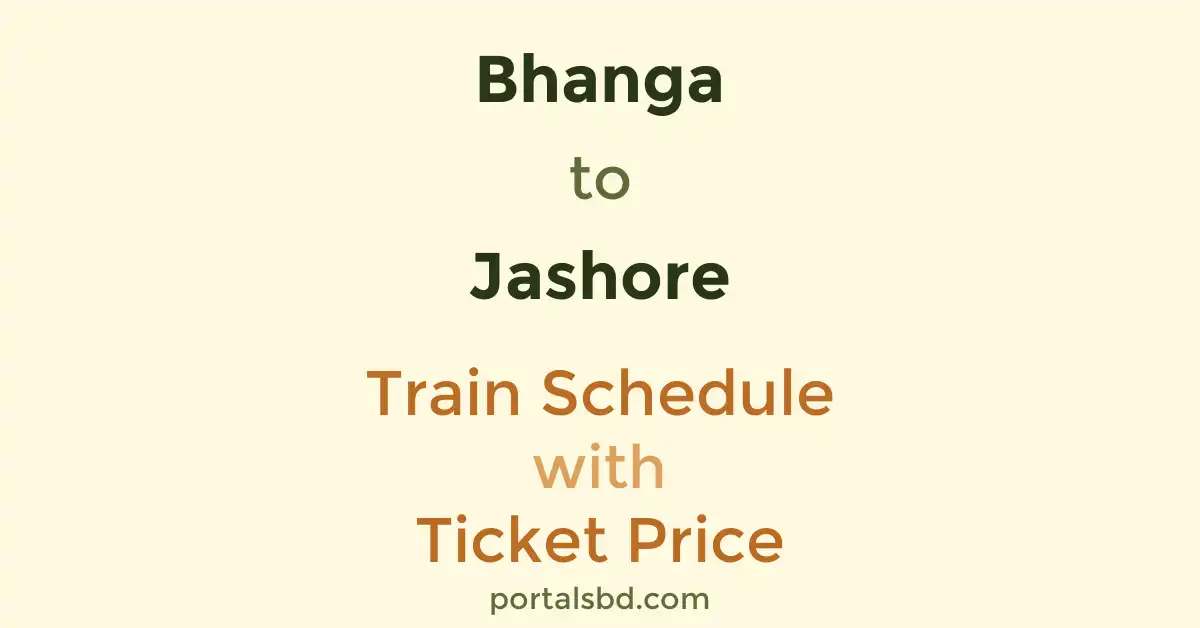 Bhanga to Jashore Train Schedule with Ticket Price