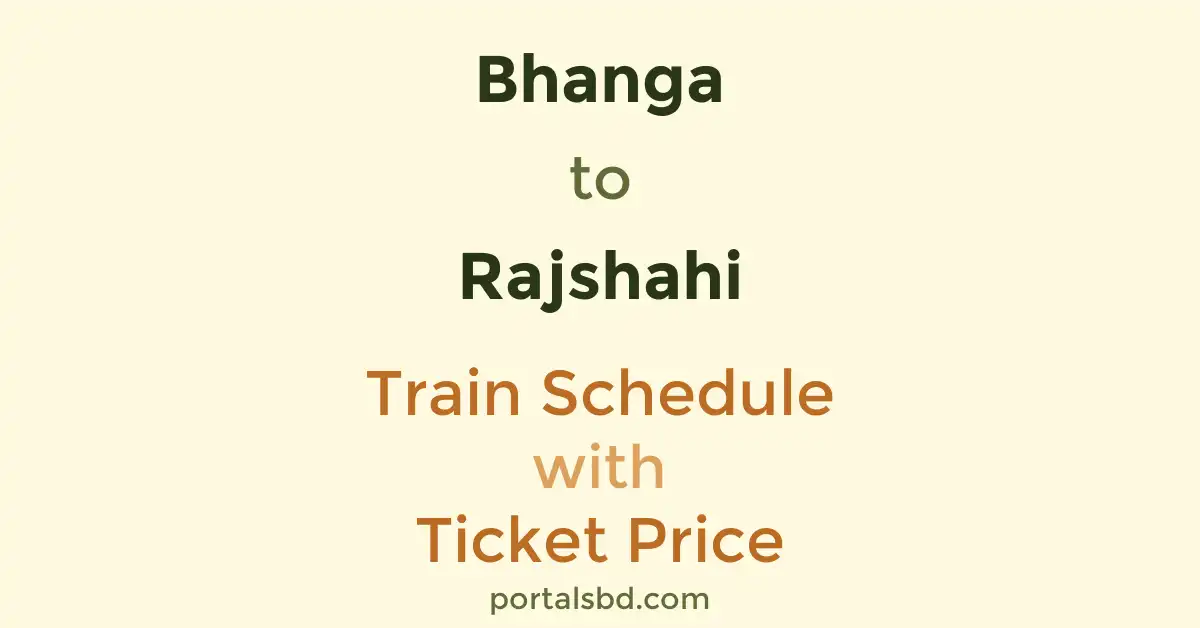 Bhanga to Rajshahi Train Schedule with Ticket Price