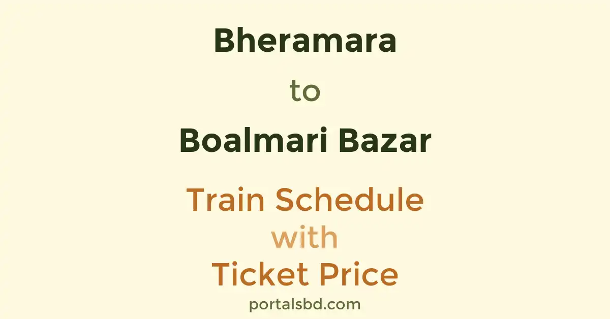 Bheramara to Boalmari Bazar Train Schedule with Ticket Price