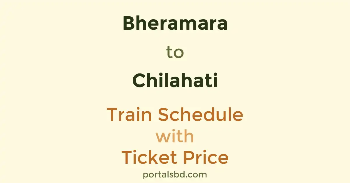 Bheramara to Chilahati Train Schedule with Ticket Price