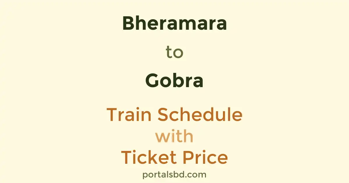 Bheramara to Gobra Train Schedule with Ticket Price