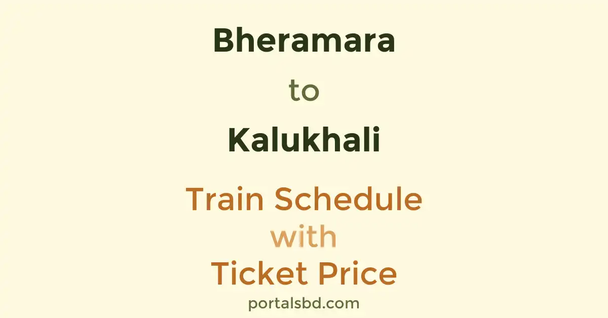 Bheramara to Kalukhali Train Schedule with Ticket Price