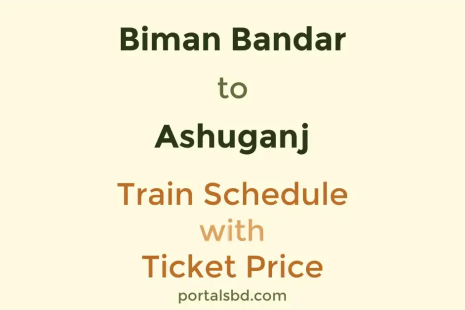 Biman Bandar to Ashuganj Train Schedule with Ticket Price