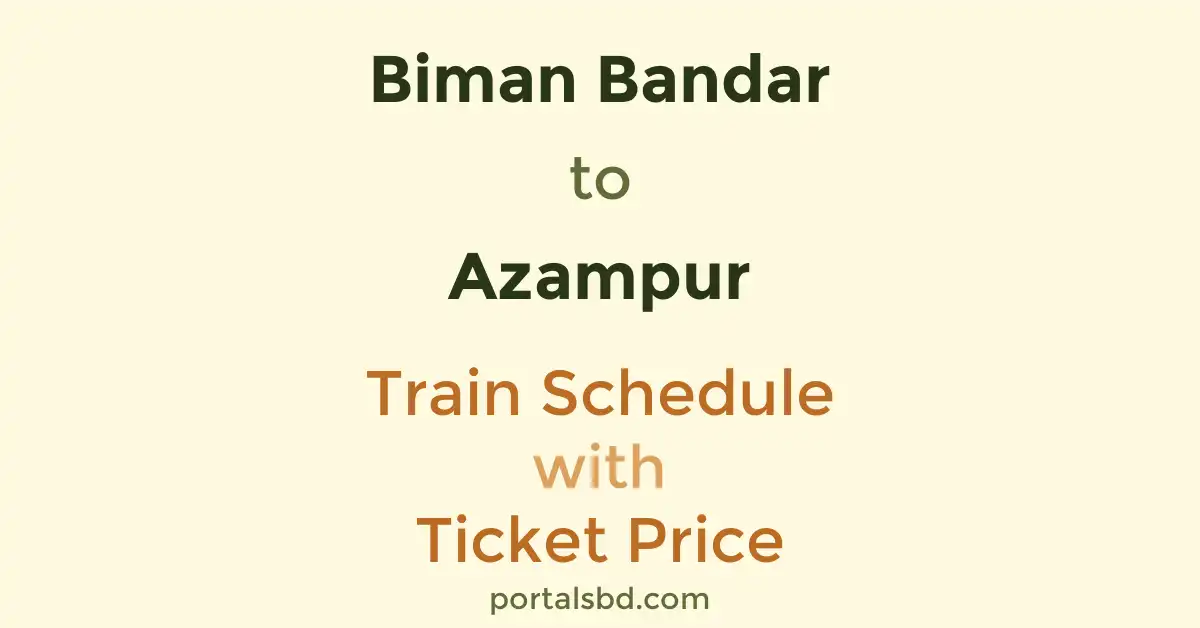 Biman Bandar to Azampur Train Schedule with Ticket Price