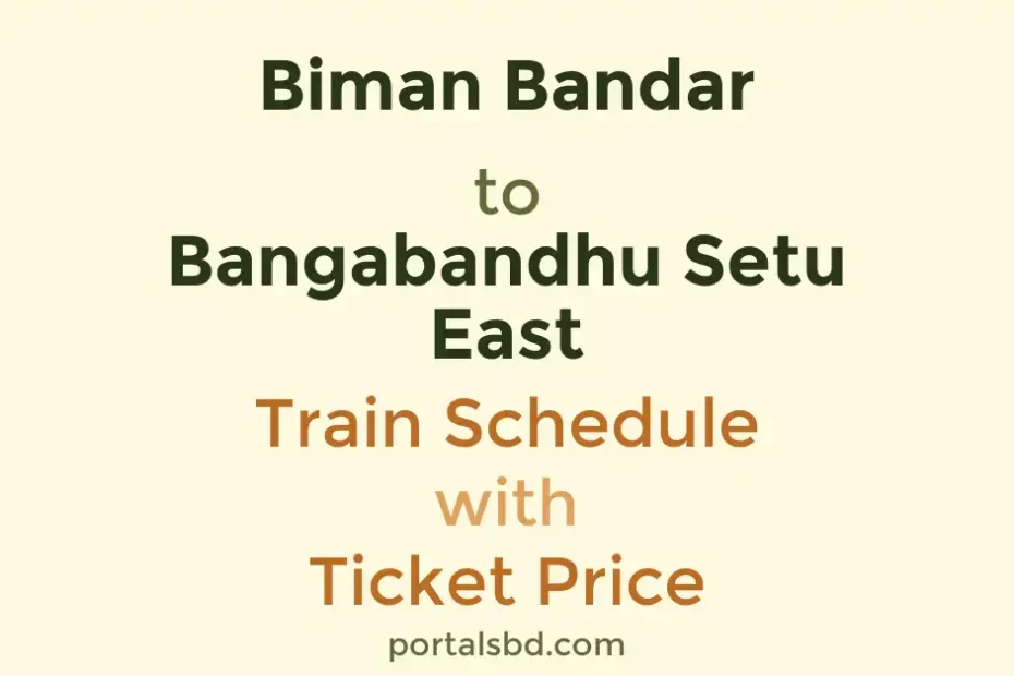 Biman Bandar to Bangabandhu Setu East Train Schedule with Ticket Price