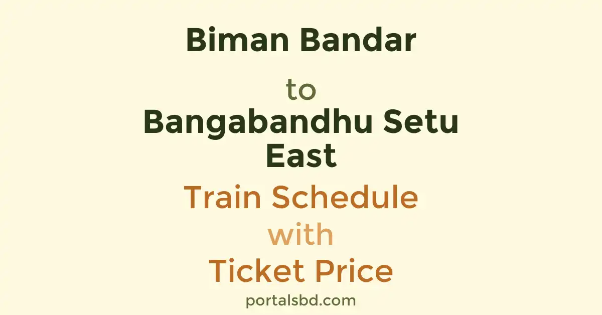 Biman Bandar to Bangabandhu Setu East Train Schedule with Ticket Price