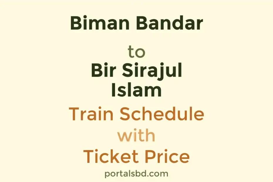 Biman Bandar to Bir Sirajul Islam Train Schedule with Ticket Price