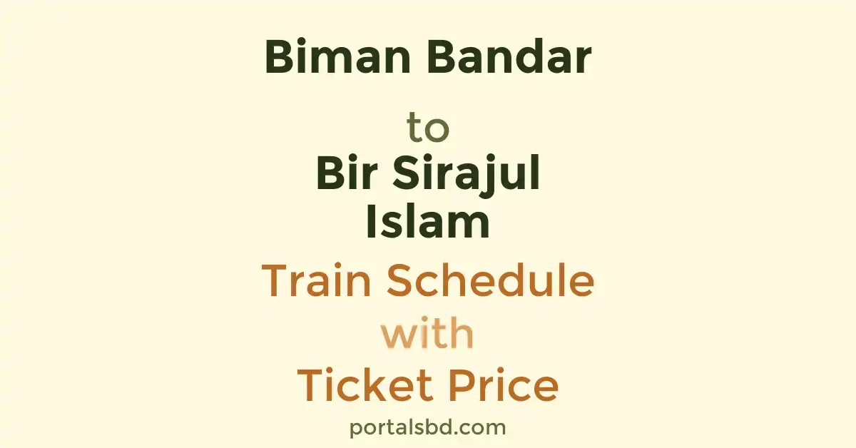 Biman Bandar to Bir Sirajul Islam Train Schedule with Ticket Price