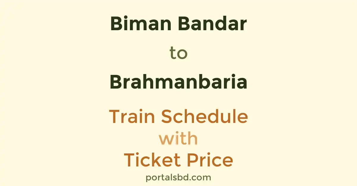 Biman Bandar to Brahmanbaria Train Schedule with Ticket Price