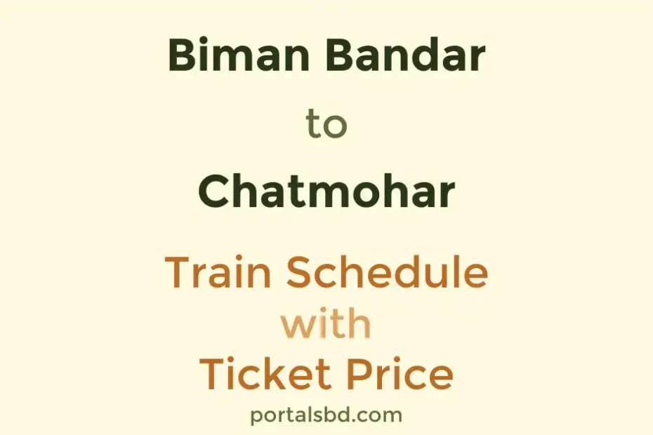 Biman Bandar to Chatmohar Train Schedule with Ticket Price