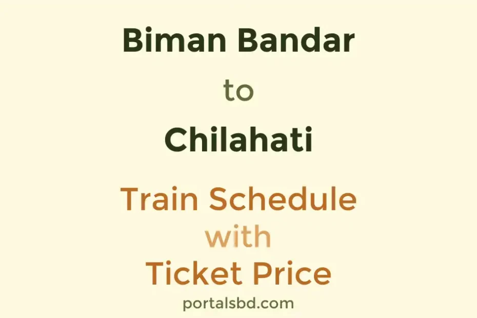 Biman Bandar to Chilahati Train Schedule with Ticket Price