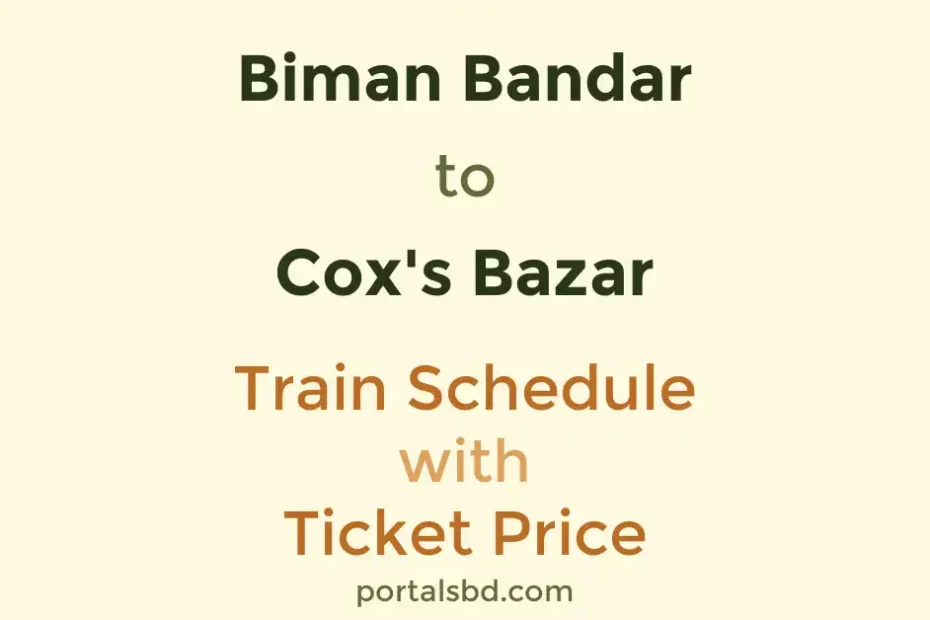 Biman Bandar to Coxs Bazar Train Schedule with Ticket Price