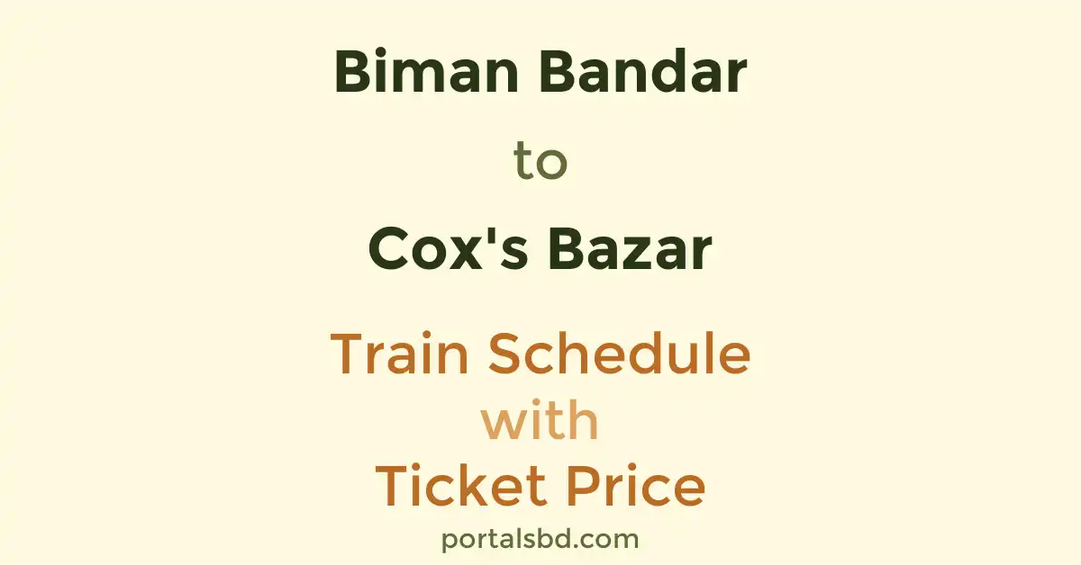 Biman Bandar to Cox's Bazar Train Schedule with Ticket Price