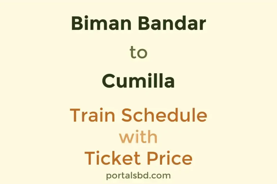 Biman Bandar to Cumilla Train Schedule with Ticket Price