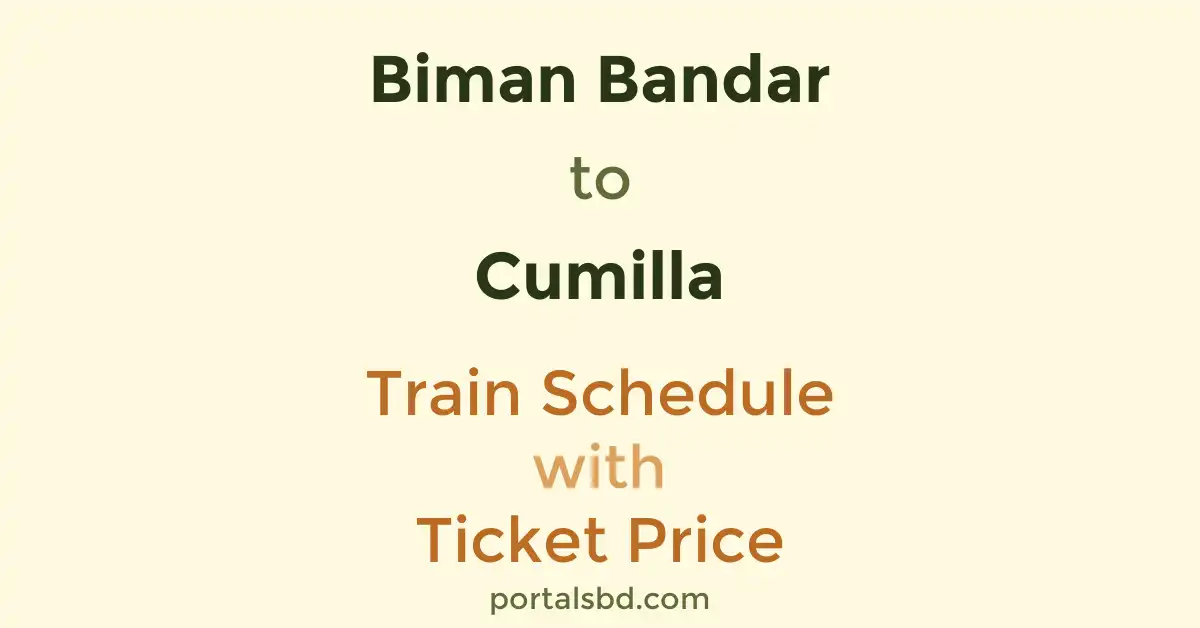 Biman Bandar to Cumilla Train Schedule with Ticket Price