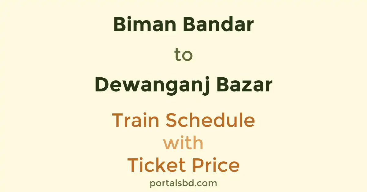 Biman Bandar to Dewanganj Bazar Train Schedule with Ticket Price