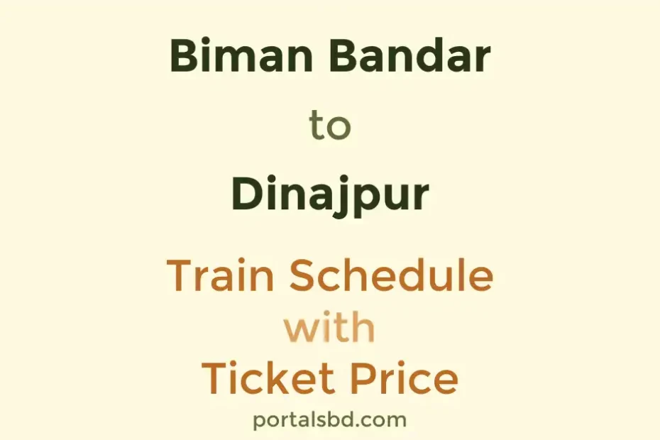 Biman Bandar to Dinajpur Train Schedule with Ticket Price