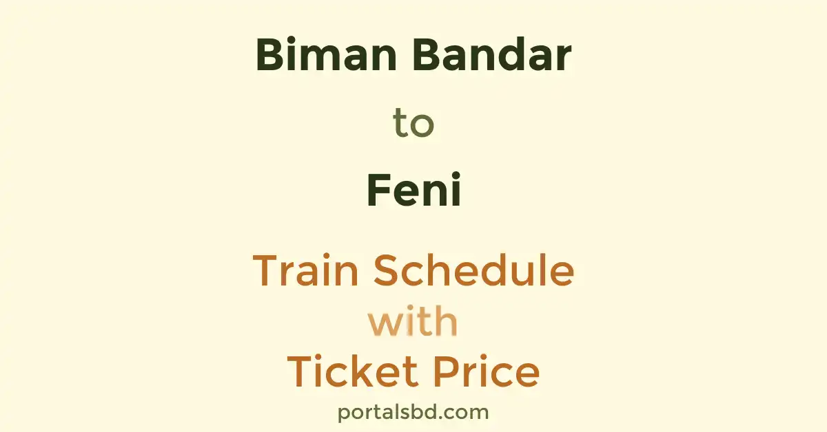 Biman Bandar to Feni Train Schedule with Ticket Price