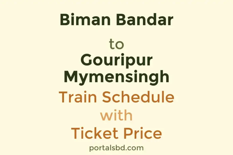 Biman Bandar to Gouripur Mymensingh Train Schedule with Ticket Price