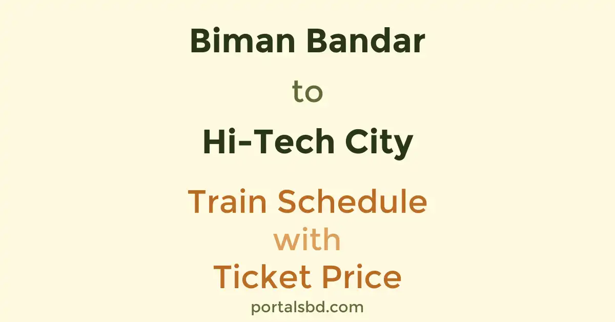 Biman Bandar to Hi-Tech City Train Schedule with Ticket Price