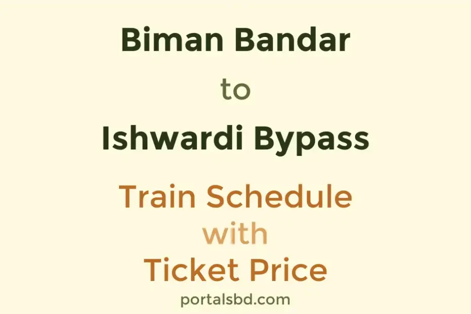Biman Bandar to Ishwardi Bypass Train Schedule with Ticket Price