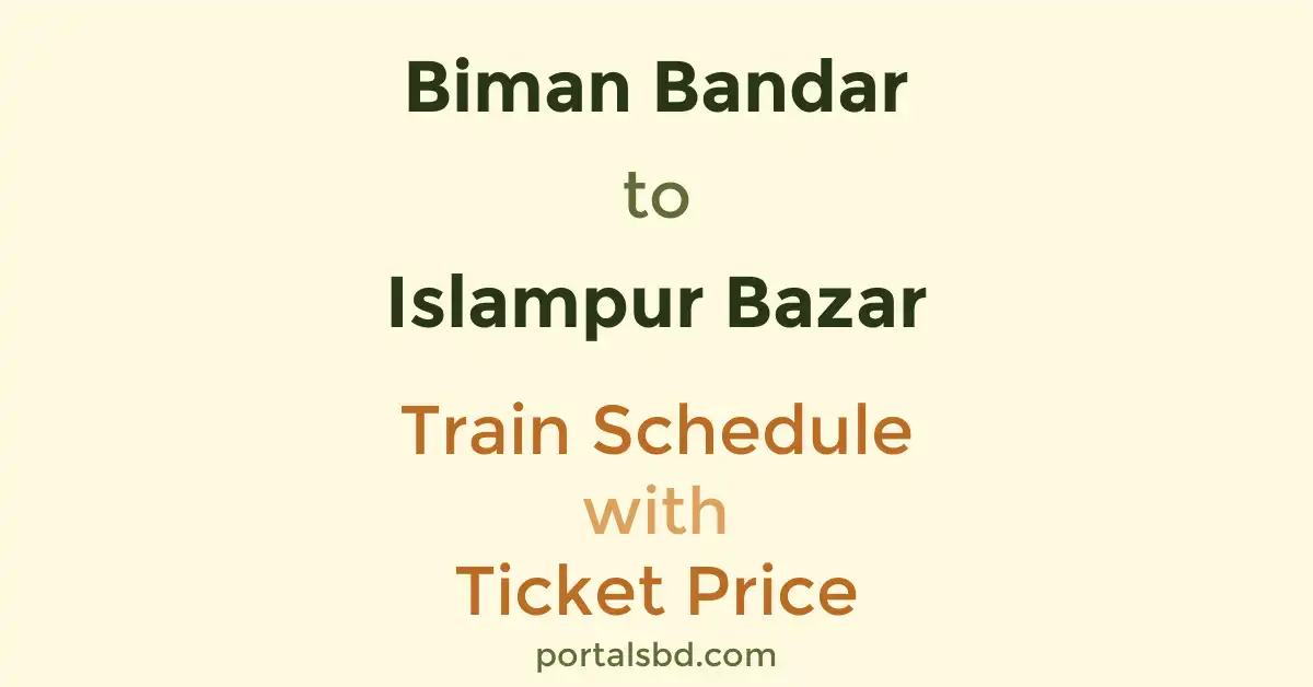 Biman Bandar to Islampur Bazar Train Schedule with Ticket Price