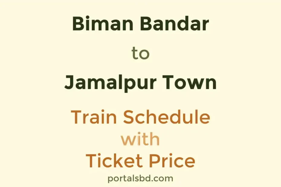 Biman Bandar to Jamalpur Town Train Schedule with Ticket Price