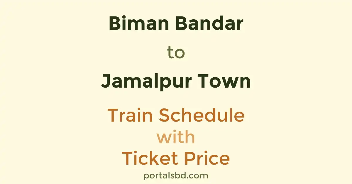 Biman Bandar to Jamalpur Town Train Schedule with Ticket Price
