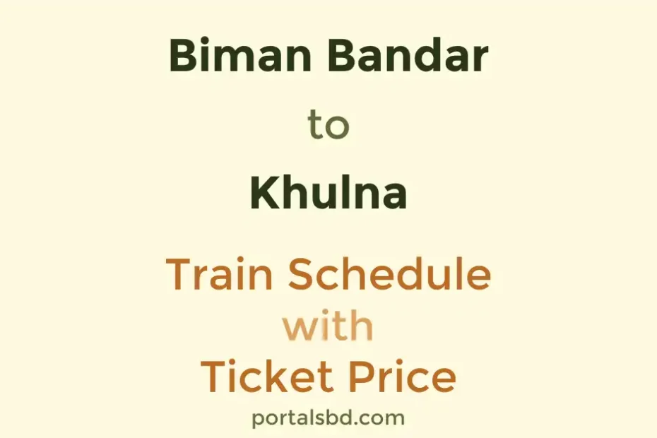 Biman Bandar to Khulna Train Schedule with Ticket Price