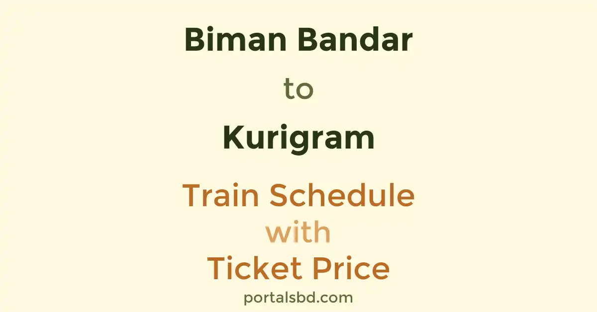 Biman Bandar to Kurigram Train Schedule with Ticket Price