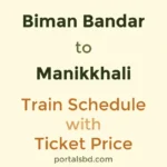 Biman Bandar to Manikkhali Train Schedule with Ticket Price