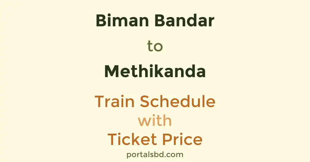 Biman Bandar to Methikanda Train Schedule with Ticket Price