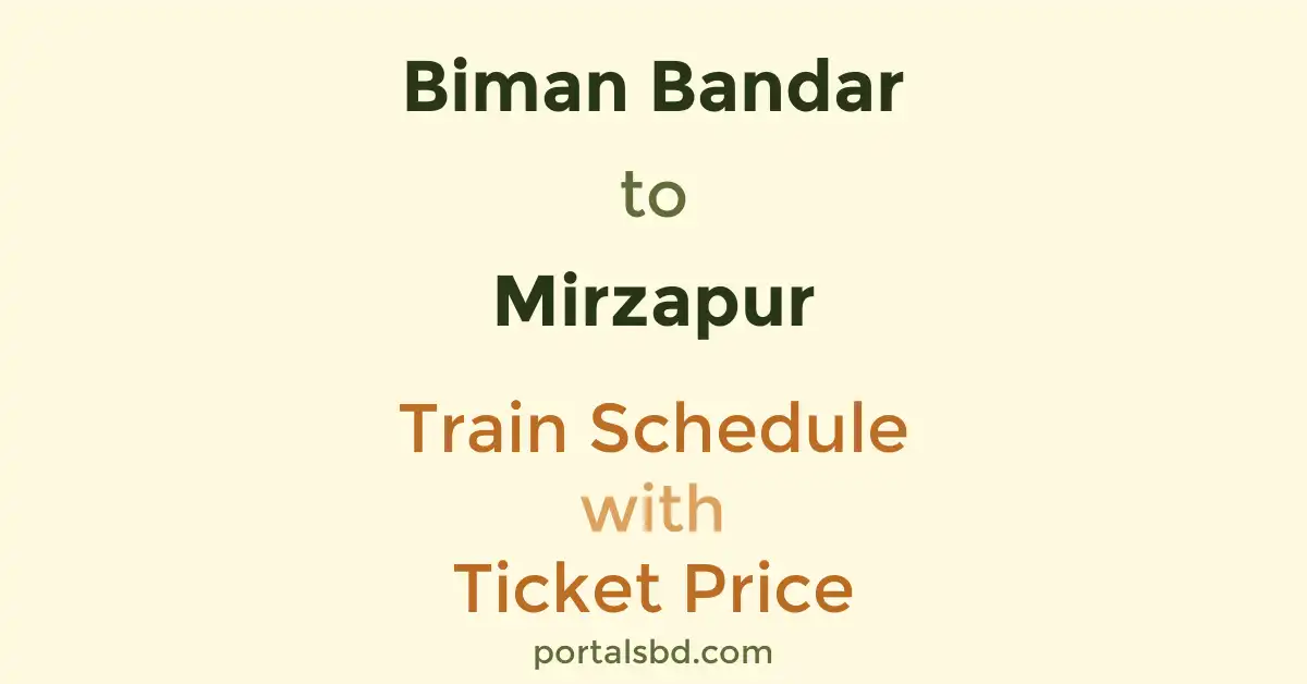 Biman Bandar to Mirzapur Train Schedule with Ticket Price
